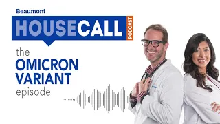 the Omicron Variant episode | Beaumont HouseCall Podcast