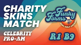 2022 DGPT Celebrity Pro-Am Charity Skins Match | DOUBLES |  RD1 B9 | Funky Farms (Group 1 of 2)