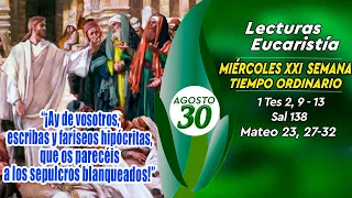LECTURAS Y EVANGELIO MIÉRCOLES 30 DE AGOSTO DE 2023 | MIÉRCOLES XXI T.ORDINARIO | MATEO 23,27-32