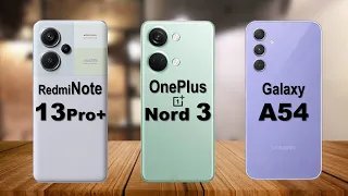 Redmi Note 13 Pro+ vs OnePlus Nord 3 vs Samsung A54