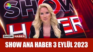 Show Ana Haber 3 Eylül 2023