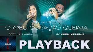 STELLA LAURA  & SAMUEL MESSIAS - O MEU CORAÇÃO QUEIMA(PLAYBACK)