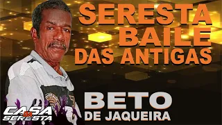 SERESTA BAILE DAS ANTIGAS COM BETO DE JAQUEIRA - SERESTA ROMANTICA DAS ANTIGAS - BAILE DA SERESTA