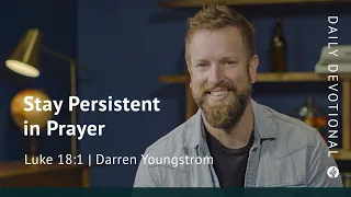 Stay Persistent in Prayer | Luke 18:1 | Our Daily Bread Video Devotional