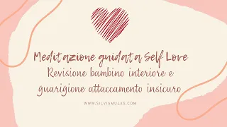 Meditazione guidata self love: revisione bambino interiore e guarigione attaccamento insicuro