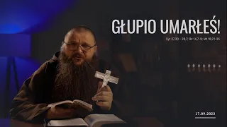 17.09.2023 Głupio umarłeś!