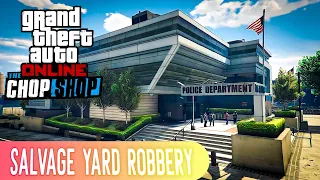 Police station - Salvage yard robbery | Full Setup & Heist | GTA online
