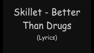 Skillet - Better Than Drugs (Lyrics)