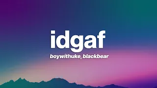 BoyWithUke & blackbear - IDGAF (Lyrics)