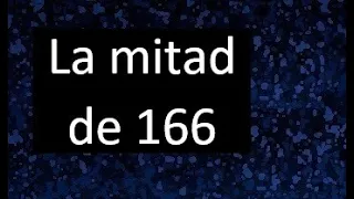 La mitad de 166 , como hallar la mitad de un numero , dividir un numero en 2 partes iguales