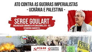 Ato Contra as Guerras Imperialistas - Ucrânia e Palestina (Serge Goulart)