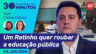 30 minutos, com Ricardo Nêggo Tom - Um Ratinho quer roubar a educação pública 04.06.24