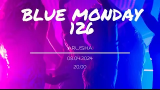 Blue Monday 126 - ARUSHA