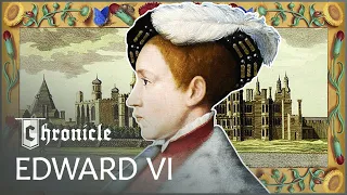 The Nine Year Old King Who Replaced Henry VIII | Edward VI: Boy King | Chronicle