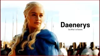 Daenerys Targaryen || See What I've Become