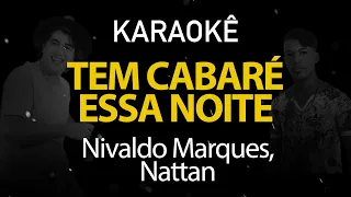 Tem Cabaré Essa Noite - Nivaldo Marques, Nattan (Karaokê Version)