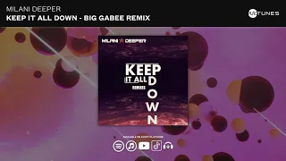 Milani Deeper - Keep It All Down (Big Gabee Remix)