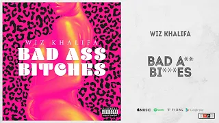 Wiz Khalifa - "Bad Ass Bitches"