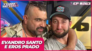 EVANDRO SANTO E EROS PRADO -  TICARACATICAST | EP 263