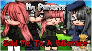 My Parents Sold Me To A Billionaire | ORIGINAL GCMM / GLMM | Gacha Club Mini Movie