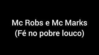 letra da música(Fé no pobre louco)Mc Robs e Mc Marks