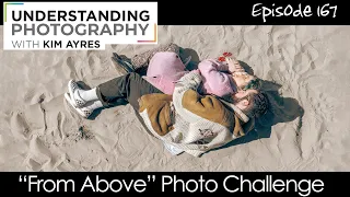 "From Above" Photo Challenge - Episode 167 of Understanding Photography with Kim Ayres