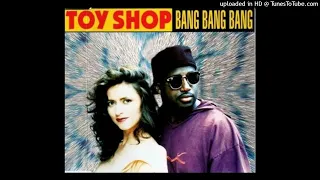 Toy Shop - Bang Bang Bang (Extended Club Mix)