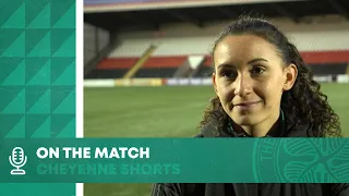 Cheyenne Shorts On The Match | Celtic FC Women 3-1 Aberdeen