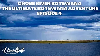 CHOBE RIVER | CHOBE NATIONAL PARK | The Ultimate Botswana Adventure | Episode 4
