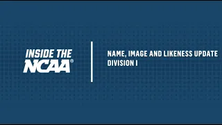 INSIDE THE NCAA: Division I Name, Image and Likeness Update