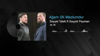 Seyyid Taleh ft Seyyid Peyman - Ağam Əli Məzlumdur (Official Audio Video )