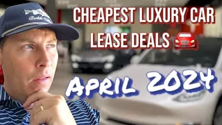 Cheapest Luxury Car Lease Deals - April 2024 😎🚘💰
