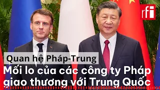 Mối lo của các doanh nghiệp Pháp giao thương với Trung Quốc