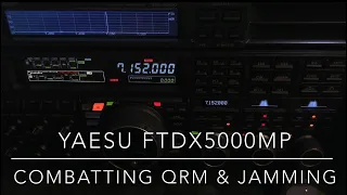 Yaesu FTdx5000MP: Combatting Jamming & QRM