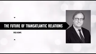 Atlantic Council CEO & President Fred Kempe on the Future of U.S.-European Relations