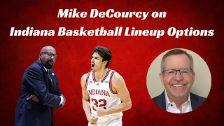 Mike DeCourcy on Indiana Basketball Lineup Options