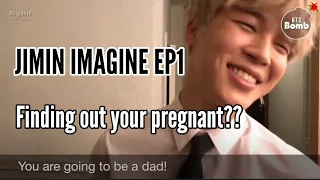 JIMIN IMAGINE || FINDING OUT YOUR PREGNANT?? || Ep1