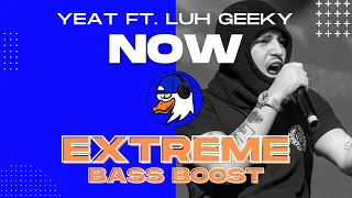 EXTREME BASS BOOST NOW - YEAT FT. LUH GEEKY