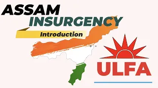 Assam Insurgency. Reasons for Discontent and formation of ULFA.