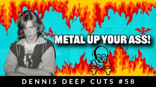 Dennis Deep Cuts #58 Metal Up Your Ass. Killer Metal albums that you might have not heard.