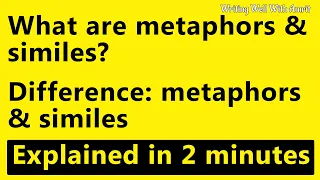 What are metaphors and similes? Difference between metaphor and simile? Explained in 2 minutes.