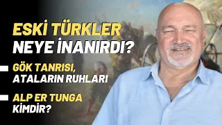 Eski Türkler Neye İnanırdı? Gök Tanrısı, Ataların Ruhları..Alp Er Tunga Kimdir?