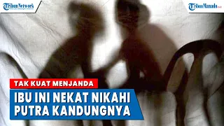 Tak Kuat Menjanda, Ibu Ini Nekat Nikahi Putra Kandungnya, Tak Rela Anaknya ke Pelukan Wanita Lain