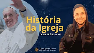 PONTIFICADOS NA ERA ATUAL - HISTÓRIA DA IGREJA - Conferência XVI