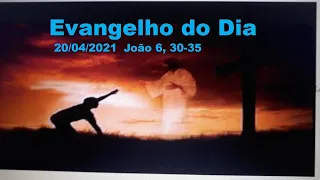 Evangelho do Dia 20/04/2021, (João 6, 30-35)