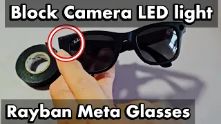 RayBan Meta Glasses: Can You Turn Off or Block the Camera LED Light when Recording Videos or Photo?