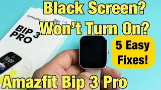 Amazfit Bip 3 Pro: Black Screen? Won't Turn On? 5 Easy Fixes!