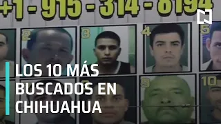 ¿Quiénes son los diez delincuentes más buscados por las autoridades de Chihuahua? - Despierta