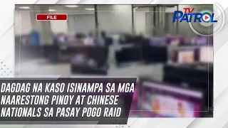 Dagdag na kaso isinampa sa mga naarestong Pinoy at Chinese nationals sa Pasay POGO raid | TV Patrol