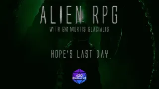 Hope's Last Day | Alien RPG | with PraetorsRejects